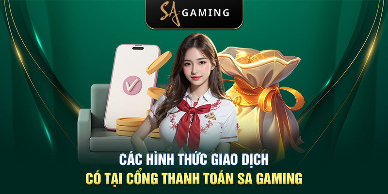 Các hình thức giao dịch có tại cổng thanh toán SA Gaming