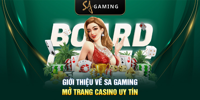 Giới thiệu về SA Gaming - Mở trang casino uy tín